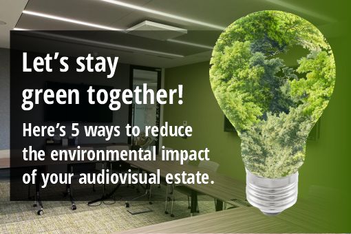 Blog - five ways to reduce environmental impact Let's stay green together! Here are 5 ways to reduce the environmental impact of your audiovisual estate.