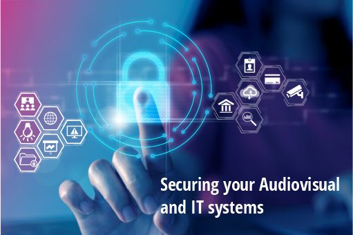 Securing your audiovisual and IT systems.