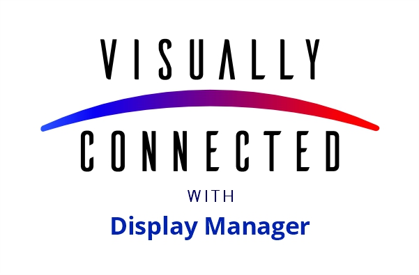 Visually Connected with Display Manager